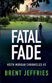 Paperback Fatal Fade: Keith Morgan Chronicles #2 Book