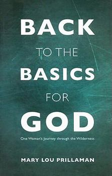 Paperback Back to the Basics for God: One Woman's Journey Through the Wilderness Book
