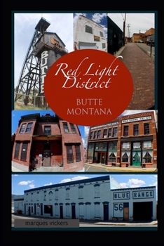 Paperback The Red-Light District of Butte Montana: The Decadence and Dissolution Of A Local Institution Book