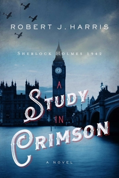 A  Study in Crimson: Sherlock Holmes 1942 - Book #1 of the Sherlock Holmes in WWII