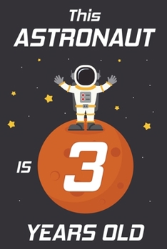 This Astronaut is 3 Years Old: Happy 3th Birthday 3 Years Old Astronaut Gift for Boys & Girls