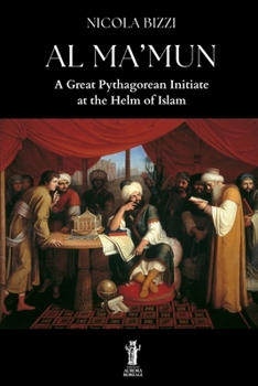 Al Ma’mun: A Great Pythagorean Initiate at the Helm of Islam