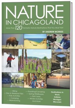 Paperback Nature in Chicagoland: More Than 65 Fantastic Nature Destinations That You Must Visit Book