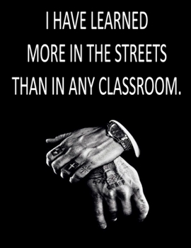 Paperback Inspirational Notebook: I have learned more in the streets than in any classroom - 200 pages college ruled - 8.5 x 11 inches - 21.59 x 27.94 c Book