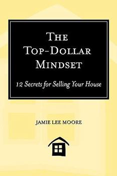 Paperback The Top-Dollar Mindset: 12 Secrets for Selling Your House Book