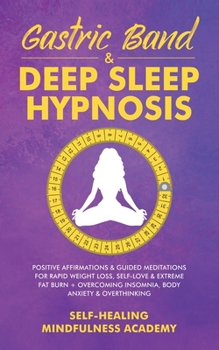 Gastric Band & Deep Sleep Hypnosis: Positive Affirmations & Guided Meditations For Rapid Weight Loss, Self-Love & Extreme Fat Burn+ Overcoming Insomnia, Body Anxiety & Overthinking