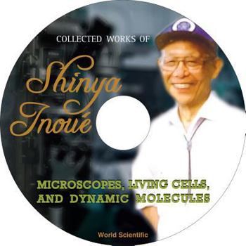 Hardcover Collected Works of Shinya Inoue: Microscopes, Living Cells, and Dynamic Molecules (with DVD-Rom) [With DVD ROM] Book