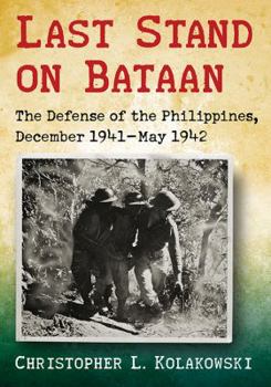 Paperback Last Stand on Bataan: The Defense of the Philippines, December 1941-May 1942 Book