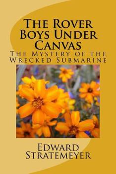 The Rover Boys Under Canvas Or The Mystery Of The Wrecked Submarine - Book #23 of the Rover Boys