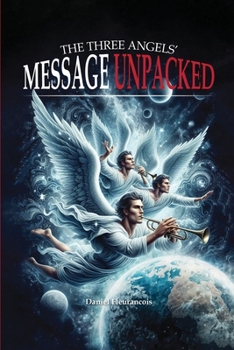 Paperback The Three Angels' Message Unpacked!: The First Angel's Message Unpacked Book