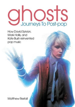Paperback Ghosts - Journeys to Post Pop: How David Sylvan, Mark Hollis and Kate Bush Reinvented Pop Music Book