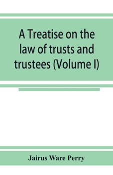 Paperback A treatise on the law of trusts and trustees (Volume I) Book