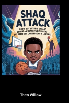Paperback Shaq Attack: How a Boy with Big Dreams Became an Unstoppable Legend-But Faced the Challenge of a Lifetime Book