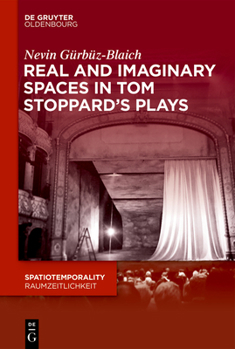 Real and Imaginary Spaces in Tom Stoppard's Plays (Spatiotemporality / Raumzeitlichkeit)