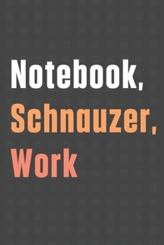 Paperback Notebook, Schnauzer, Work: For Schnauzer Dog Fans Book