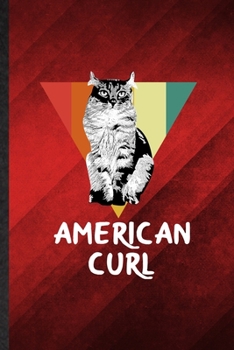 American Curl: Funny Blank Lined Pet Kitten Cat Notebook/ Journal, Graduation Appreciation Gratitude Thank You Souvenir Gag Gift, Superb Graphic 110 Pages