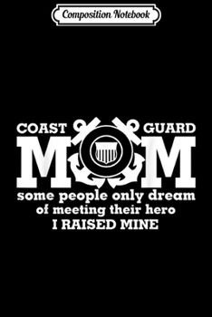 Composition Notebook: Coast Guard Mom I Raised Mine Hero Coast Guard Journal/Notebook Blank Lined Ruled 6x9 100 Pages