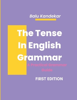 The Tense In English Grammar: A Practical Grammar Guide