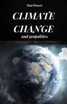 Paperback Climate Change and Geopolitics: Consequences and effects, economic and geopolitical, that climate change will have on our planet Book