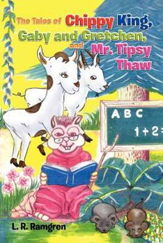 Paperback The Tales of Chippy King, Gaby and Gretchen, and Mr. Tipsy Thaw Book