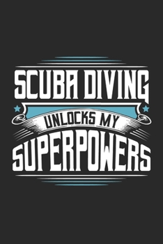 Scuba Diving Unlocks My Superpowers: Funny Cool Scuba Diving Journal | Notebook | Workbook | Diary | Planner-6x9 - 120 Quad Paper Pages With An ... For Scuba Divers, Diving Instructors, Fans