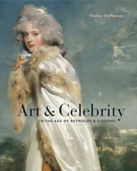 Hardcover Art and Celebrity in the Age of Reynolds and Siddons Book