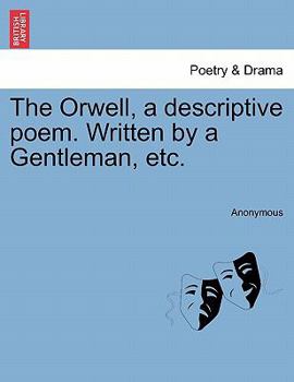 Paperback The Orwell, a Descriptive Poem. Written by a Gentleman, Etc. Book