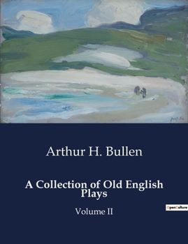 A Collection of Old English Plays: Volume II