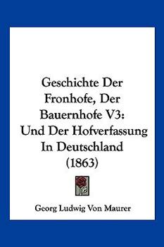 Paperback Geschichte Der Fronhofe, Der Bauernhofe V3: Und Der Hofverfassung In Deutschland (1863) [German] Book