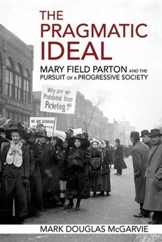 Hardcover The Pragmatic Ideal: Mary Field Parton and the Pursuit of a Progressive Society Book