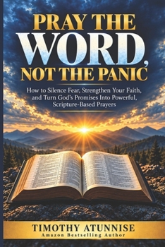 Pray the Word, Not the Panic: How to Silence Fear, Strengthen Your Faith, and Turn God's Promises Into Powerful, Scripture-Based Prayers (Becoming Prayer Power House (Prayer Ministry))