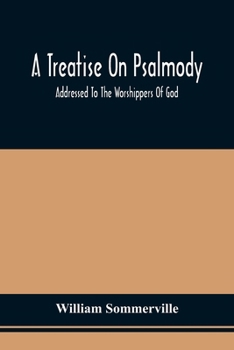 Paperback A Treatise On Psalmody; Addressed To The Worshippers Of God Book