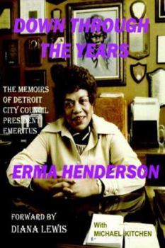 Down Through The Years: The Memoirs of Detroit City Council President Emeritus Erma Henderson