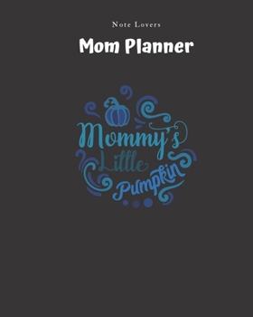 Paperback Mommys Little Pumpkin - Mom Planner: Planner for Busy Women - A Perfect Gift for Mom - Log Contacts, Passwords, Birthdays, Shopping Checklist & More Book