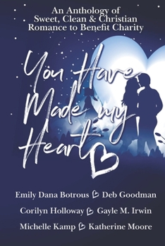 Paperback You Have Made My Heart: (An Anthology of Sweet, Clean and Christian Romance to Benefit Charity) Book