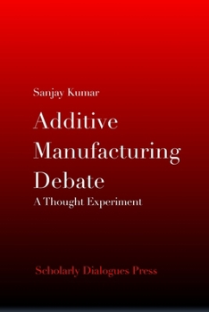 Additive Manufacturing Debate: A Thought Experiment