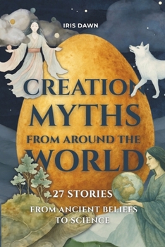 Paperback Creation Myths from Around the World: 27 Stories from Ancient Beliefs to Science Book