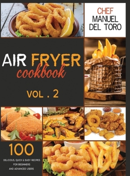 Hardcover Air Fryer Cookbook: 100 Delicious, Quick & Easy Recipes For Beginners And Advanced Users (Vol. 2) Book