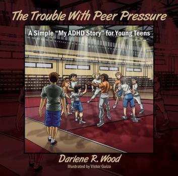 Paperback The Trouble With Peer Pressure: A Simple "My ADHD Story" for Young Teens Book