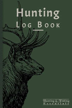 Hunting Log Book for Professional Hunters: Hunting Journal to Record your Hunts - 110 log pages (6"x9") - Gift for Hunters