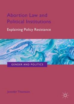 Hardcover Abortion Law and Political Institutions: Explaining Policy Resistance Book