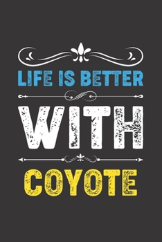 Paperback Life Is Better With Coyote: Funny Coyote Lovers Gifts Lined Journal Notebook 6x9 120 Pages Book