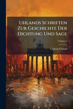 Schriften Zur Geschichte Der Dichtung Und Sage, Volume 1