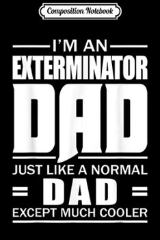 Paperback Composition Notebook: I'm An Exterminator Just Like A Normal Dad T- Journal/Notebook Blank Lined Ruled 6x9 100 Pages Book