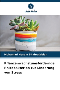 Pflanzenwachstumsfördernde Rhizobakterien zur Linderung von Stress (German Edition)