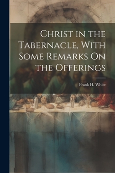 Paperback Christ in the Tabernacle, With Some Remarks On the Offerings Book