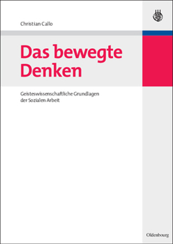 Paperback Das Bewegte Denken: Geisteswissenschaftliche Grundlagen Der Sozialen Arbeit [German] Book