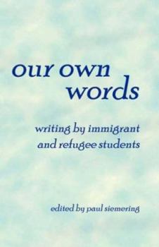 Paperback Our Own Words: Writing by Immigrant and Refugee Students Book