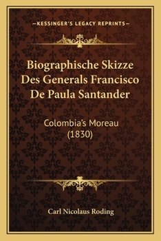 Biographische Skizze Des Generals Francisco De Paula Santander: Colombia's Moreau (1830)
