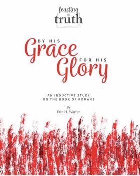 Paperback Feasting on Truth: By His Grace For His Glory: An Inductive Study on the Book of Romans Book